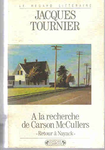 Beispielbild fr A la recherche de Carson McCullers: Retour a Nayack (Le Regard litteraire) (French Edition) zum Verkauf von Best and Fastest Books