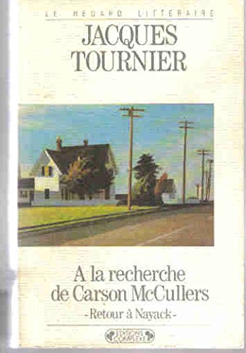 Stock image for A la recherche de Carson McCullers: Retour a Nayack (Le Regard litteraire) (French Edition) for sale by Best and Fastest Books