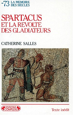 Beispielbild fr Spartacus et la rvolte des gladiateurs, -73. Collection : La mmoire des sicles, N 217. zum Verkauf von AUSONE