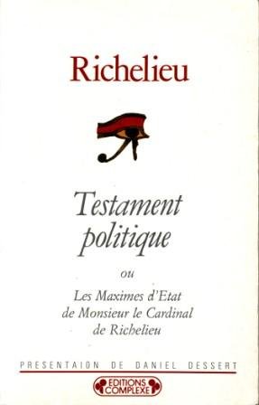 Beispielbild fr Testament politique ou Les Maximes d'Etat de Monsieur le Cardinal de Richelieu (Historiques-Politiques) zum Verkauf von Wonder Book