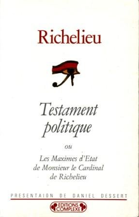 Imagen de archivo de Testament politique ou Les Maximes d'Etat de Monsieur le Cardinal de Richelieu (Historiques-Politiques) a la venta por Wonder Book