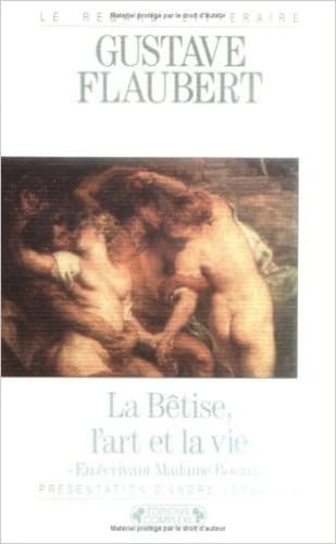 9782870273852: LA BETISE, L'ART ET LA VIE EN ECRIVANT MADAME BOVARY