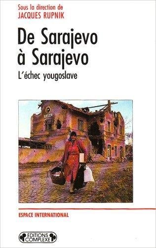 De Sarajevo à Sarajevo - L' échec yougoslave