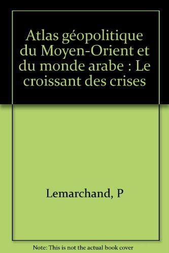 9782870274798: Atlas gopolitique du Moyen-Orient et du monde arabe: Le croissant des crises