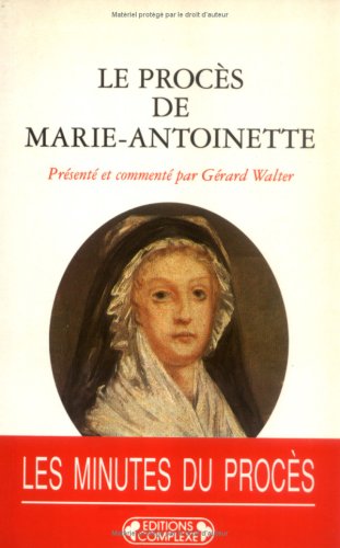Le proceÌ€s de Marie-Antoinette: 23-25 vendeÌmiaire an II ( 14-16 octobre 1793) : actes du Tribunal reÌvolutionnaire (Historiques) (French Edition) (9782870275078) by France