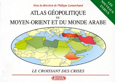 Stock image for ATLAS GEOPOLITIQUE DU MOYEN-ORIENT ET DU MONDE ARABE. : Le croissant des crises, 2me dition entirement refondue et remise  jour for sale by medimops