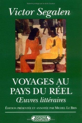 Voyages au pays du reÌel: Å“uvres litteÌraires (French Edition) (9782870275757) by Segalen, Victor