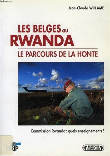 Beispielbild fr Les belges au Rwanda: Le parcours de la honte : commision Rwanda : quels enseignements? : Jean-Claude Willame (Collection "Les livres du Grip") zum Verkauf von The Guru Bookshop