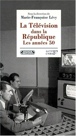 Beispielbild fr La Tlvision dans la Rpublique. Les annes cinquante zum Verkauf von Ammareal