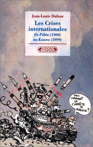 Stock image for LES CRISES INTERNATIONALES ; DE PEKIN 1900 AU KOSOVO 1999 for sale by Achbarer