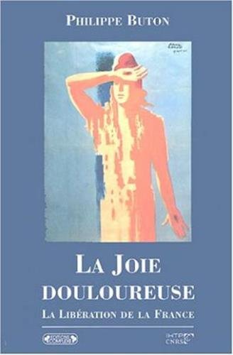 Stock image for La Joie douleureuse : La libration de la France Buton, Philippe for sale by Librairie Parrsia