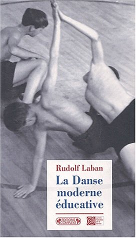 DANSE MODERNE EDUCATIVE (LA) (9782870279366) by Rudolf Laban