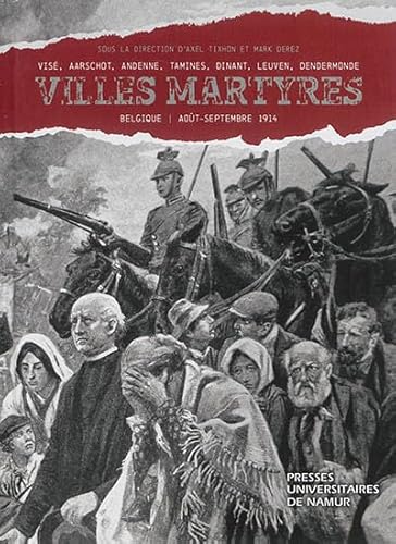 9782870378298: Villes martyres: Vis, Aerschot, Andenne, Tamines, Dinant, Louvain, Termonde, Belgique, aot-septembre 1914