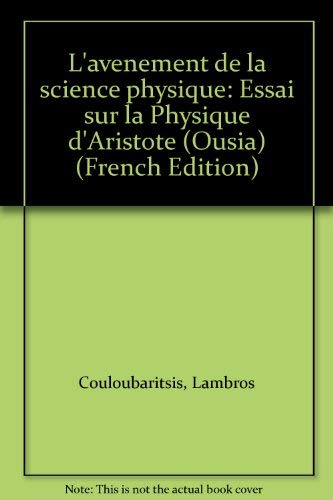 L'AVÈNEMENT DE LA SCIENCE PHYSIQUE Essai Sur La Physique D'Aristote