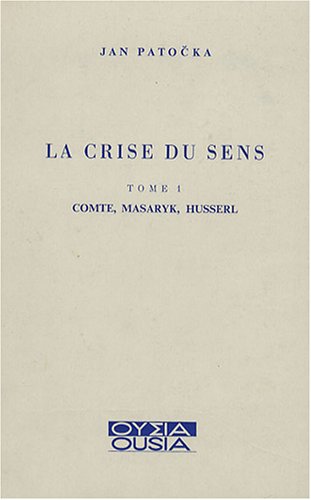 Beispielbild fr La Crise du Sens; Tome 1; Comte, Masaryk, Husserl zum Verkauf von Gallix