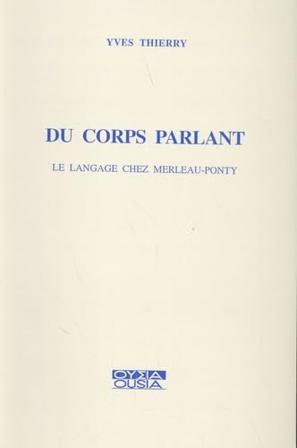 Stock image for Du corps parlant: Le langage chez Merleau-Ponty (Ousia) (French Edition) for sale by Zubal-Books, Since 1961