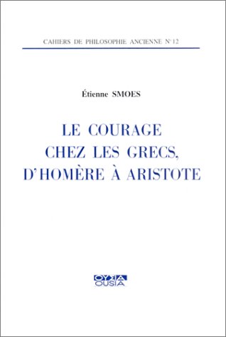 Le courage chez les Grecs d'Homere a Aristote