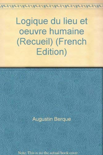 Beispielbild fr Logique du lieu et ?uvre humaine (Recueil) (French Edition) zum Verkauf von Gallix