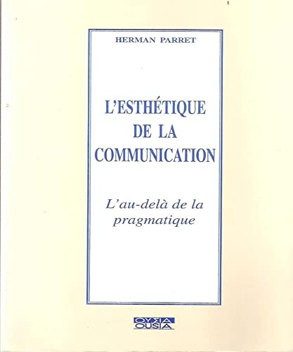 L'estheÌtique de la communication: L'au-delaÌ€ de la pragmatique (French Edition) (9782870600689) by PARRET