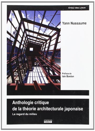 Beispielbild fr UNE ANTHOLOGIE CRITIQUE DE LA THEORIE ARCHITECTURALE JAPONAISE (ART(S) DES LIEUX) zum Verkauf von Gallix