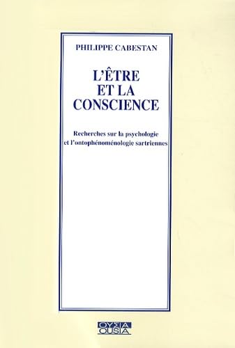 L ETRE ET LA CONSCIENCE RECHERCHES SUR LA PSYCHOLOGIE ET L ONTOPHENOMENOLOGIE SARTRIENNE