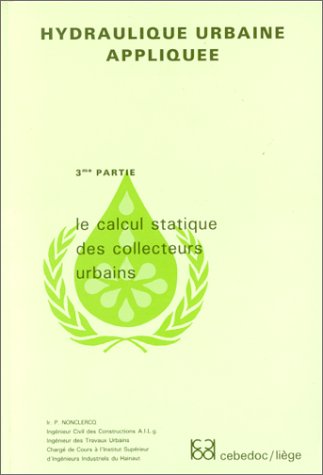 Stock image for HYDRAULIQUE URBAINE APPLIQUEE VOLUME 3 LE CALCUL STATIQUE DES COLLECTEURS URBAINS for sale by Le Monde de Kamlia