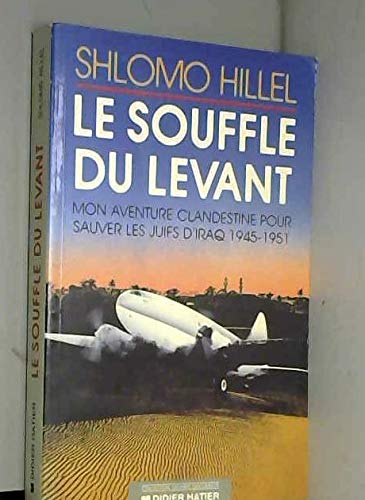 Beispielbild fr LE SOUFFLE DU LEVANT - MON AVENTURE CLANDESTINE POUR SAUVER LES JUIFS D'IRAQ 1945-1951 zum Verkauf von Librairie Th  la page