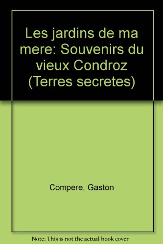 9782870887059: Les jardins de ma mere: Souvenirs du vieux Condroz (Terres secretes) (French Edition)