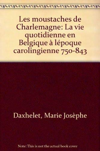 Beispielbild fr Les Moustaches De Charlemagne. La Vie Quotidenne En Belgique  L'poque Carolingienne 750-843. zum Verkauf von medimops