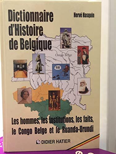 Stock image for Dictionnaire d'histoire de Belgique : Les hommes, les institutions, les faits, le Congo Belge et le Ruanda-Urundi. for sale by AUSONE