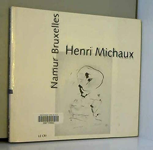 Henri Michaux: Namur-Bruxelles : Le Botanique, Bruxelles, du 20 octobre au 17 deÌcembre 1995 [et] Maison de la culture, Namur, du 21 octobre au 31 ... octobre au 31 deÌcembre 1995 (French Edition) (9782871061519) by HENRI MICHAUX