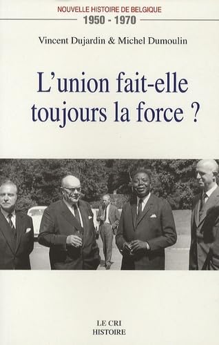 Beispielbild fr L'union Fait-elle Toujours La Force ? : Nouvelle Histoire De Belgique, 1950-1970 zum Verkauf von RECYCLIVRE