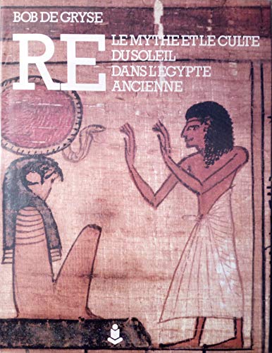 Re. Le Mythe et Le Culte Du Soleil Dans l'Egypte Ancienne