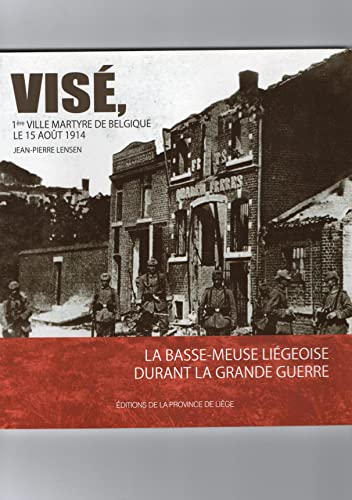 9782871303633: Vise, 1re ville martyre de belgique le 15 aout 1914 : la basse-meuse liegeoise durant la premiere gu