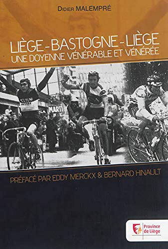 Liège-Bastogne-Liège, une doyenne vénérable et vénérée - Didier Malempré