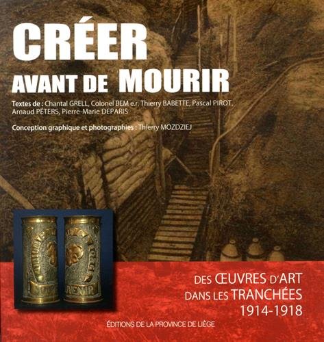 Beispielbild fr Crer avant de mourir: Des oeuvres d'art dans les tranches (1914-1918) zum Verkauf von Ammareal