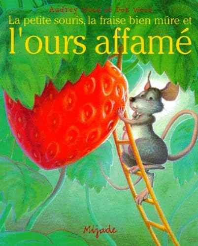 Beispielbild fr PETITE SOURIS, LA FRAISE BIEN MURE ET L'OURS AFFAME zum Verkauf von ThriftBooks-Atlanta