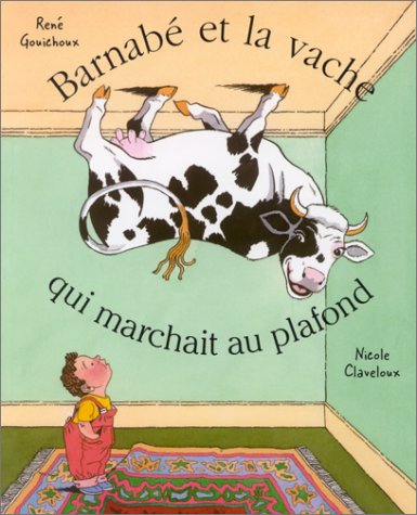 BARNABE ET LA VACHE QUI MARCHAIT AU PLAFOND (9782871423249) by CLAVELOUX