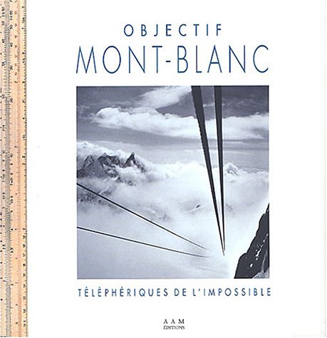 Stock image for Objectif Mont-blanc : Les Tlphriques De L'impossible for sale by RECYCLIVRE