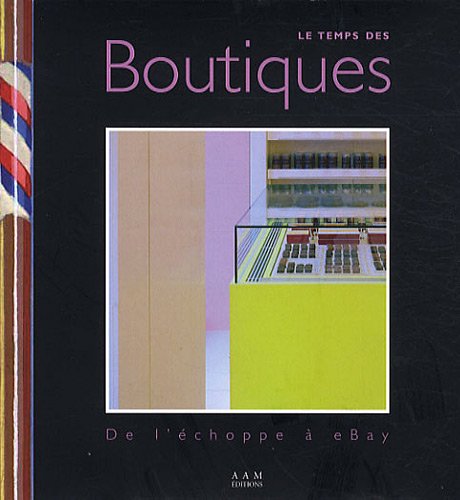 Le Temps des Boutiques: De l'Echoppe a Ebay (9782871432173) by Culot, Culot