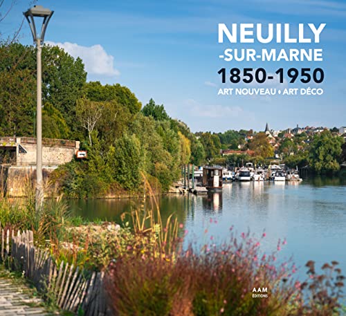 Stock image for Neuilly-sur-Marne 1850-1950 Art Nouveau-Art Dco [Reli] Caroux, Hlne; Furio, Antoine; Collectif; Culot, Maurice et Mus, Charlotte for sale by BIBLIO-NET