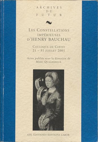 9782871680291: LES CONSTELLATIONS IMPERIEUSES D'HENRY BAUCHAU : COLLOQUE DE CERISY-LA-SALLE, 21-31 JUILLET 2001