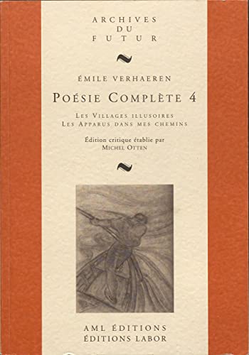 Stock image for VERHAEREN : POESIE COMPLETE - T04 - POESIE COMPLETE 4 : LES VILLAGES ILLUSOIRES ; LES APPARUS DANS M for sale by Gallix