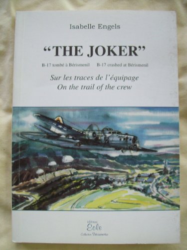 9782871860167: " The Joker " , B-17 tombe a Berismenil: Sur les traces de l'equipage : recit = " The Joker " , B-17 crashed at Berismenil : on the trail of the crew : story (Collection Decouvertes)