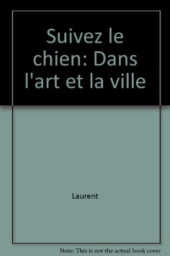Suivez le chien: Dans l'art et la ville (French Edition) (9782871932369) by Laurent