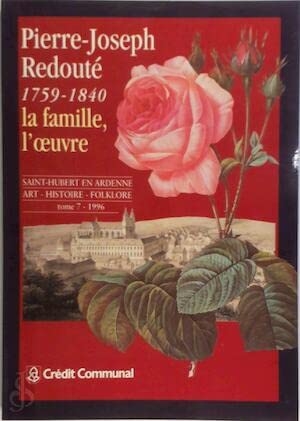 9782871932383: Pierre-Joseph Redouté, 1759-1840: La famille, l'œuvre (Saint-Hubert en Ardenne) (French Edition)