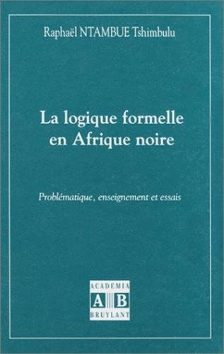 Stock image for La logique formelle en Afrique noire: Proble?matique, enseignement et essais (French Edition) for sale by Gallix