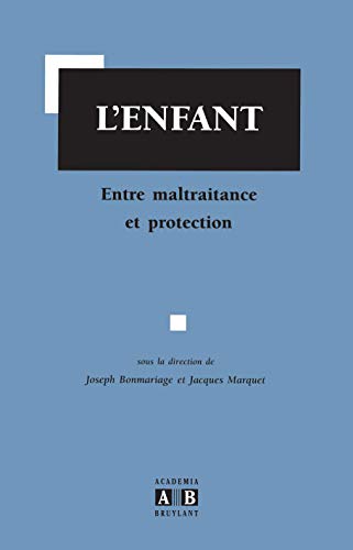 Stock image for L'ENFANT - ENTRE MALTRAITANCE ET PROTECTION - for sale by .G.D.