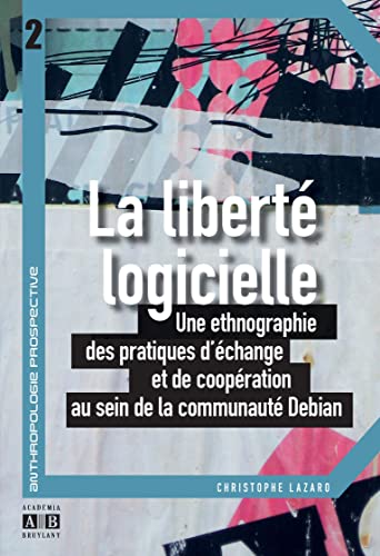 Beispielbild fr La libert logicielle: Une ethnographie des pratiques d' change et de coop ration au sein de la communaut Debian zum Verkauf von WorldofBooks