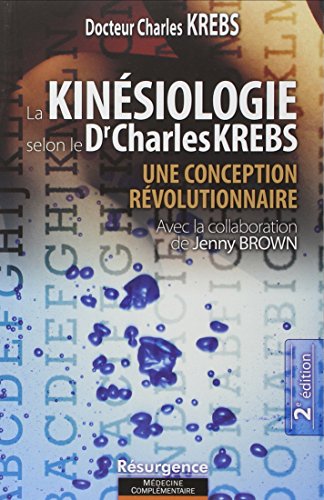 La KinÃ©siologie selon le Dr Charles Krebs - Une conception rÃ©volutionnaire (9782872110308) by Krebs, Charles